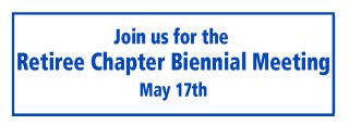 The Retiree Chapter's Biennial Meeting Is May 17th